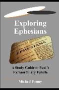 Exploring Ephesians: A Study Guide to Paul's Extraordinary Epistle