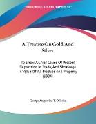 A Treatise On Gold And Silver
