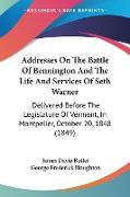 Addresses On The Battle Of Bennington And The Life And Services Of Seth Warner