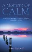 A Moment of Calm: Meditative and Reflective Readings for Inner Peace