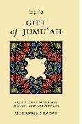 GIFT of JUMU&#703,AH: A Collection of Forty Friday Sermons to Enhance Our Faith