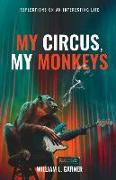 My Circus, My Monkeys: Reflections on an Interesting Life