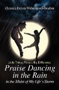 Praise Dancing in the Rain in the Midst of My Life's Storm