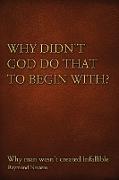 Why Didn't God Do That to Begin With?