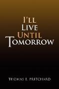 I'll Live Until Tomorrow