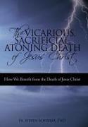 The Vicarious, Sacrificial, Atoning Death of Jesus Christ