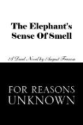 The Elephant's Sense of Smell and for Reasons Unknown