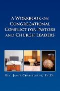 A Workbook on Congregational Conflict for Pastors and Church Leaders
