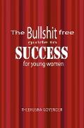 The Bullshit Free Guide to Success for Young Women