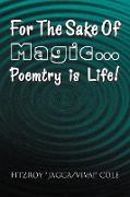 For the Sake of Magic.Poemtry Is Life!