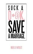 Suck a D*@k. Save a Marriage