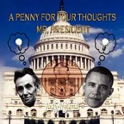 A Penny For Your Thoughts Mr. President
