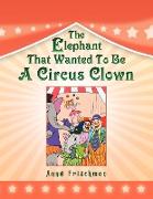 The Elephant That Wanted To Be A Circus Clown