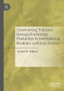 Constructing 'Pakistan' through Knowledge Production in International Relations and Area Studies