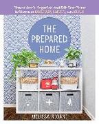 The Prepared Home: How to Stock, Organize, and Edit Your Home to Thrive in Comfort, Safety, and Style