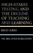 High-Stakes Testing and the Decline of Teaching and Learning