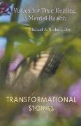 Transformational Stories: Voices for True Healing in Mental Health