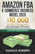 Amazon FBA E-Commerce Business Model 2021: $10,000/Month Ultimate Guide - Make a Passive Income Fortune Selling Private Label Products on Fulfillment