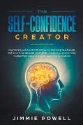 The Self-Confidence Creator: Overcoming self-doubt and worries by Improving Self-Esteem, Self-Love & Compassion, and Mindful Awareness. Unleash You