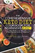 The Comprehensive Keto Diet Cookbook for Beginners: Jump Start Guide with Delectable Fast & Easy Recipes for Busy lifestyles - Lose up to 7ltb/week wi