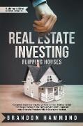 Real Estate Investing - Flipping Houses: Complete beginner's guide on how to Find, Finance, Rehab and Resell Homes in the Right Way for Profit. Build