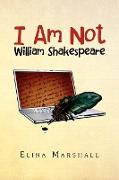 I Am Not William Shakespeare