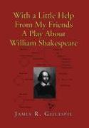 With a Little Help from My Friends a Play about William Shakespeare