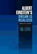 Albert Einstein's Dream Is Realized (Unified Field Theory)