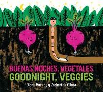 Goodnight, Veggies/Buenas noches, vegetales Board Book