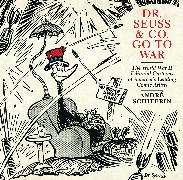 Dr. Seuss & Co. Go to War: The World War II Editorial Cartoons of America's Leading Comic Artists