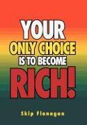 Your Only Choice is to Become Rich!