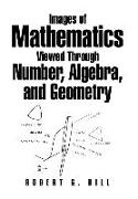 Images of Mathematics Viewed Through Number, Algebra, and Geometry