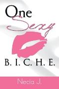 One Sexy B. I. C. H. E