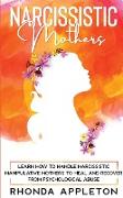 Narcissistic Mothers: Learn How to Handle Narcissistic Manipulative Mothers to Heal and Recover from Psychological Abuse