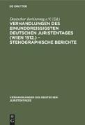 Verhandlungen des Einunddreißigsten Deutschen Juristentages (Wien 1912.) ¿ Stenographische Berichte