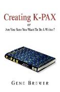 Creating K-Pax -Or- Are You Sure You Want to Be a Writer?