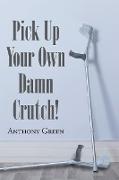 Pick Up Your Own Damn Crutch!