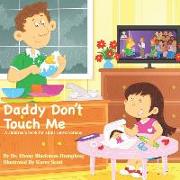 Daddy Don't Touch Me: A Children's Book For Adult Conversations