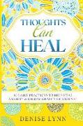 Thoughts Can Heal: 30 Daily Practices to Help Heal Anxiety