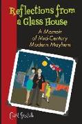 Reflections from a Glass House: A Memoir of Mid-Century Modern Mayhem