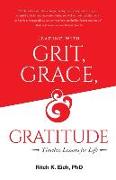 Leading with Grit, Grace and Gratitude: Timeless Lessons for Life