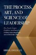 The Process, Art, and Science of Leadership: How Leaders Inspire Confidence and Clarity in Combat, in the Boardroom, and at the Kitchen Table