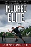 Injured to Elite: A Guide To Empowering Yourself to Transform Your Life After Injury