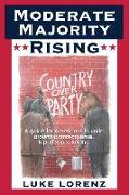 Moderate Majority Rising: A Guide For Americans To Unite Around Commonsense, Bipartisan Solutions