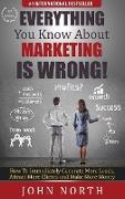 Everything You Know About Marketing Is Wrong!