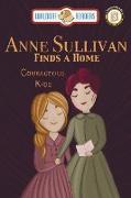 Anne Sullivan: Finds a Home The Courageous Kids Series