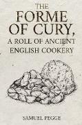 The Forme of Cury, A Roll of Ancient English Cookery