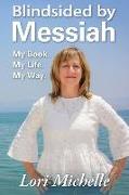 Blindsided by Messiah: My Book. My Life. My Way
