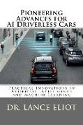 Pioneering Advances for AI Driverless Cars: Practical Innovations in Artificial Intelligence and Machine Learning