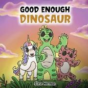 Good Enough Dinosaur